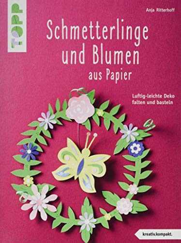 Schmetterlinge und Blumen aus Papier (kreativ.kompakt.): Luftig-leichte Deko falten und basteln