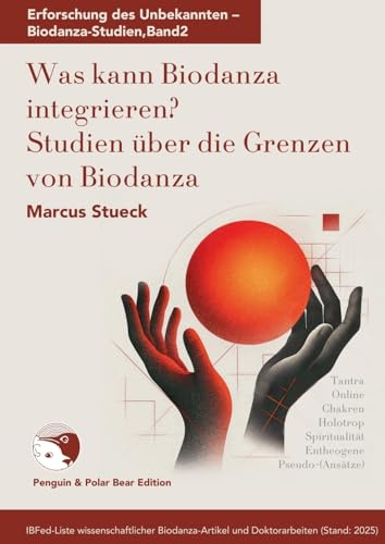Was kann Biodanza integrieren?: Studien zu den Grenzen von Biodanza (Erforschung des Unbekannten - Biodanza Studien)