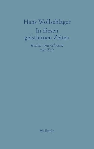 In diesen geistfernen Zeiten: Reden und Glossen zur Zeit (Hans Wollschläger - Schriften in Einzelausgaben)
