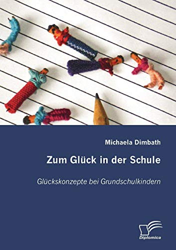 Zum Glück in der Schule: Glückskonzepte bei Grundschulkindern (Diplomica)