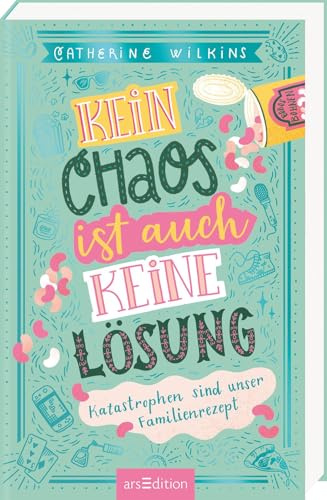 Kein Chaos ist auch keine Lösung – Katastrophen sind unser Familienrezept (Kein Chaos ist auch keine Lösung 2): Lustiger Roman über echte Freundinnen, ... Mut, zu sich selbst zu stehen | ab 10 Jahren