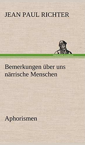 Bemerkungen über uns närrische Menschen: Aphorismen