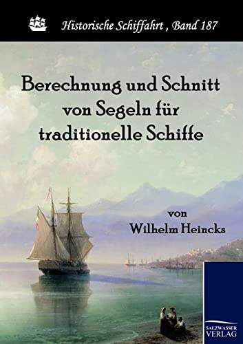 Berechnung und Schnitt von Segeln für traditionelle Schiffe: Handbuch für Kapitäne, Steuerleute und Segelmacher