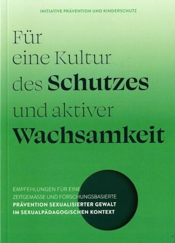 Für eine Kultur des Schutzes und aktiver Wachsamkeit: Empfehlungen für eine zeitgemäße und forschungsbasierte Prävention sexualisierter Gewalt im sexualpädagogischen Kontext