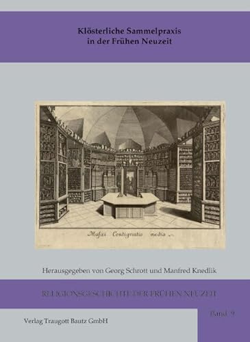 Klösterliche Sammelpraxis in der Frühen Neuzeit (Religionsgeschichte der frühen Neuzeit)