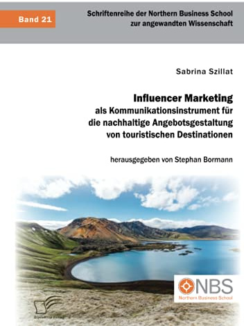Influencer Marketing als Kommunikationsinstrument für die nachhaltige Angebotsgestaltung von touristischen Destinationen