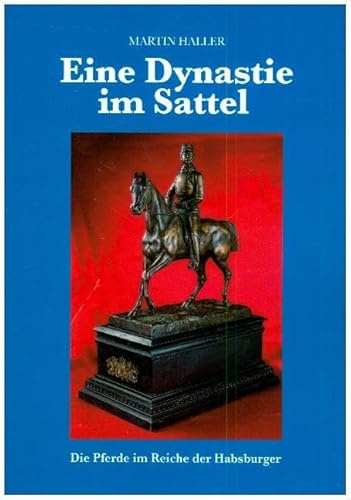 Eine Dynastie im Sattel: Die Pferde im Reiche der Habsburger