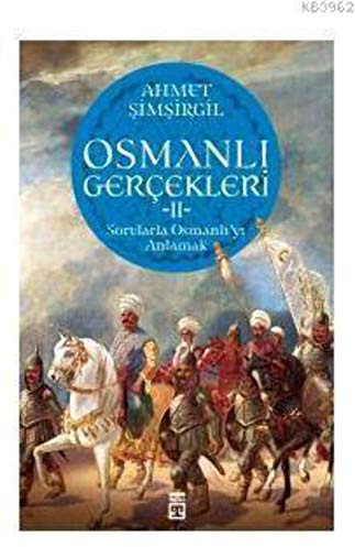 Osmanli Gercekleri 2: Sorularla Osmanliyi Anlamak: Sorularla Osmanlı'yı Anlamak