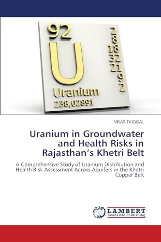 Uranium in Groundwater and Health Risks in Rajasthan’s Khetri Belt: A Comprehensive Study of Uranium Distribution and Health Risk Assessment Across Aquifers in the Khetri Copper Belt