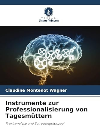 Instrumente zur Professionalisierung von Tagesmüttern: Praxisanalyse und Betreuungskonzept