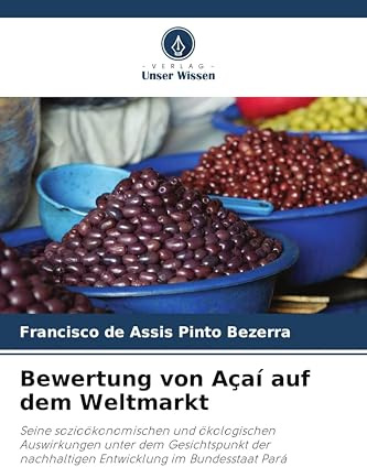 Bewertung von Açaí auf dem Weltmarkt: Seine sozioökonomischen und ökologischen Auswirkungen unter dem Gesichtspunkt der nachhaltigen Entwicklung im Bundesstaat Pará