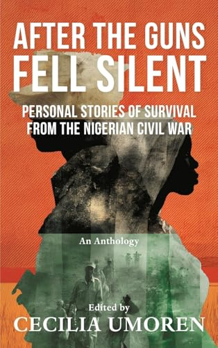 After the Guns Fell Silent: Personal Stories of Survival from the Nigerian Civil War
