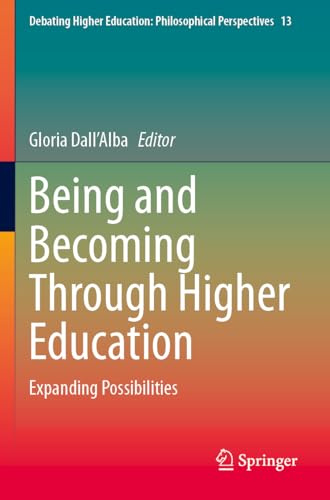 Being and Becoming Through Higher Education: Expanding Possibilities (Debating Higher Education: Philosophical Perspectives)