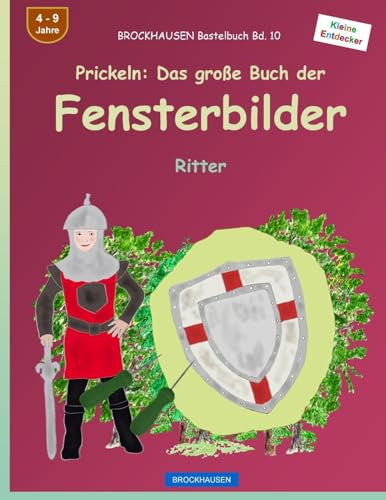 BROCKHAUSEN Bastelbuch Bd. 10 - Prickeln: Das große Buch der Fensterbilder: Ritter (Kleine Entdecker, Band 10)