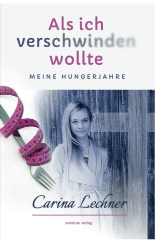 Als ich verschwinden wollte: Meine Hungerjahre