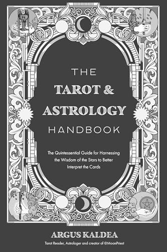 The Tarot & Astrology Handbook: The Quintessential Guide for Harnessing the Wisdom of the Stars to Better Interpret the Cards
