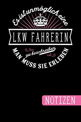 Es ist unmöglich eine LKW Fahrerin zu beschreiben - Man muss sie erleben: Geschenk für LKW Fahrer: blanko Notizbuch | Journal | To Do Liste - über 100 ... Notizen - Tolle Geschenkidee zum Geburtstag