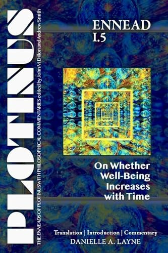 PLOTINUS Ennead I.5: On Whether Well-Being Increases with Time: Translation, with an Introduction, and Commentary (The Enneads of Plotinus)