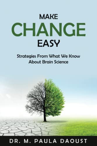 Make Change Easy: Strategies From What We Know About Brain Science