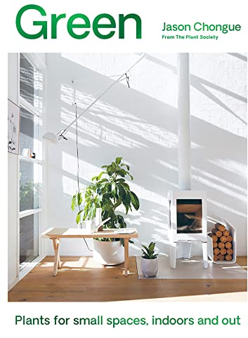Green: Plants for Small Spaces, Indoors and Out