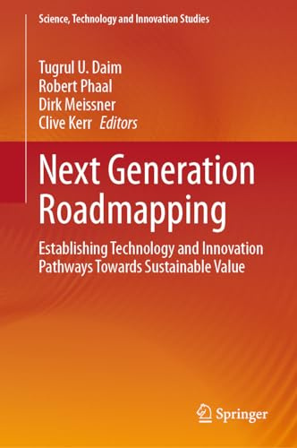 Next Generation Roadmapping: Establishing Technology and Innovation Pathways Towards Sustainable Value (Science, Technology and Innovation Studies)