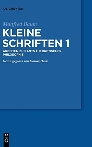 Manfred Baum: Kleine Schriften. Band 1: Arbeiten zur theoretischen Philosophie Kants