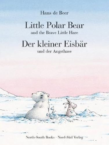 Little Polar Bear and the Brave Little Hare /Der kleine Eisbär und der Angsthase: Engl.-Dtsch.