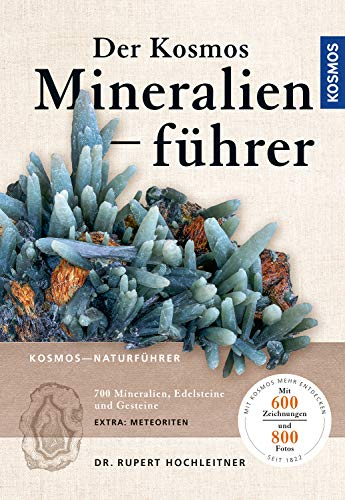 Der Kosmos Mineralienführer: 700 Mineralien, Edelsteine und Gesteine