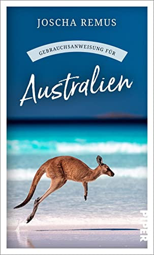 Gebrauchsanweisung für Australien: Aktualisierte und erweiterte Neuausgabe 2023 – Der beliebte Reiseführer für den Australien-Urlaub jetzt mit noch mehr Texten zu Tasmanien und Westaustralien