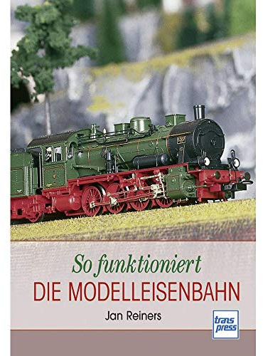 So funktioniert die Modelleisenbahn (Die Modellbahn-Werkstatt)