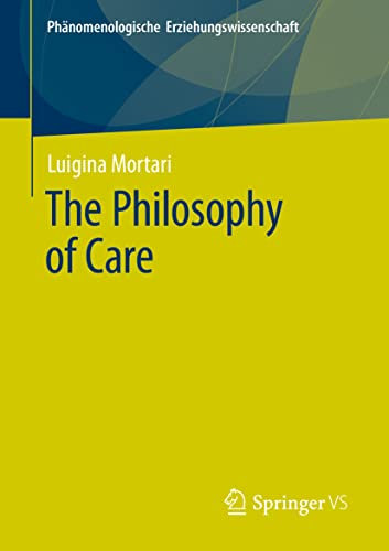 The Philosophy of Care: 11 (Phänomenologische Erziehungswissenschaft, 11)
