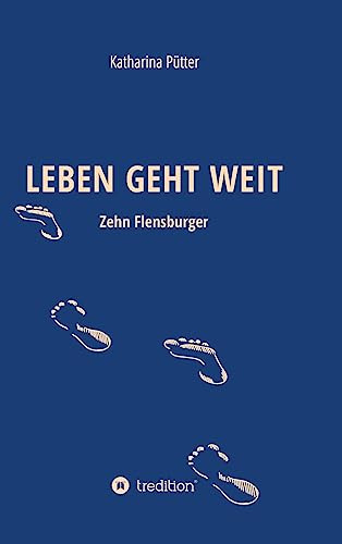 LEBEN GEHT WEIT: Zehn Flensburger