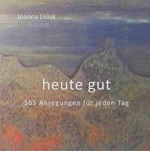 heute gut: 365 Anregungen für jeden Tag