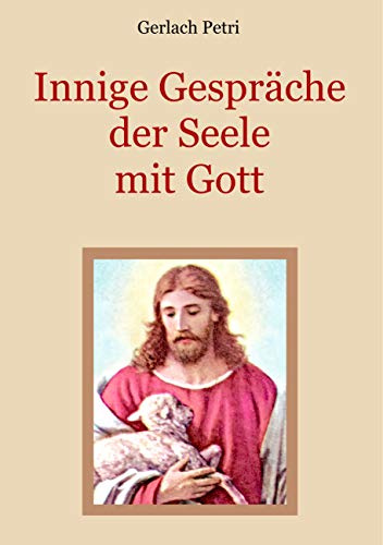 Innige Gespräche der Seele mit Gott (Schätze der christlichen Literatur)