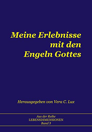 Meine Erlebnisse mit den Engeln Gottes (LEBENSDIMENSIONEN)