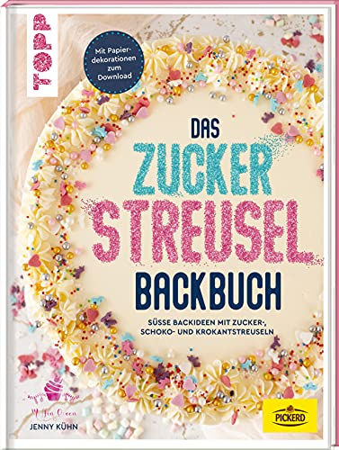 Das Zuckerstreusel-Backbuch: 40 süße Backideen mit Zucker-, Schoko- und Krokantstreuseln Mit Papierdekorationen zum Download. In Kooperation mit Pickerd