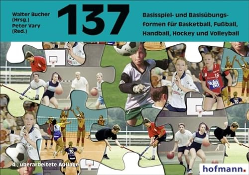 137 Basisspiel- und Basisübungsformen für Basketball, Fußball, Handball, Hockey, Volleyball (Spiel- und Übungsformen)