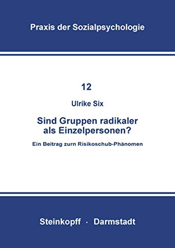 Sind Gruppen Radikaler als Einzelpersonen?: Ein Beitrag zum Risikoschub-Phänomen (Praxis der Sozialpsychologie, 12, Band 12)