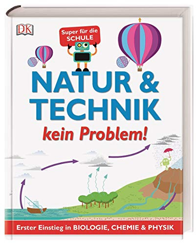 Natur & Technik - kein Problem!: Erster Einstieg in Biologie, Chemie und Physik. Super für die Schule