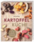 Kartoffelküche: Über 70 herzhafte und süße Rezepte mit der Lieblingsknolle