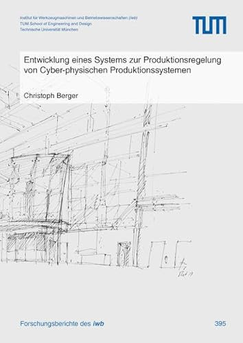 Entwicklung eines Systems zur Produktionsregelung von Cyber-physischen Produktionssystemen (Forschungsberichte IWB)