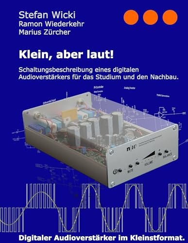 Klein, aber laut!: Schaltungsbeschreibung eines digitalen Audioverstärkers für das Studium und den Nachbau.