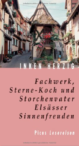 Fachwerk, Sterne-Koch und Storchenvater: Elsässer Sinnenfreuden (Picus Lesereisen)
