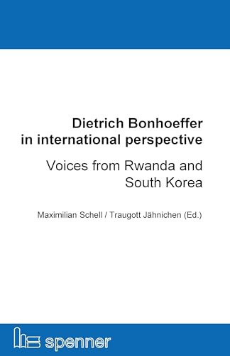 Dietrich Bonhoeffer in international perspective: Voices from Rwanda and South Korea (Schriften der Hans Ehrenberg Gesellschaft (SHEG))