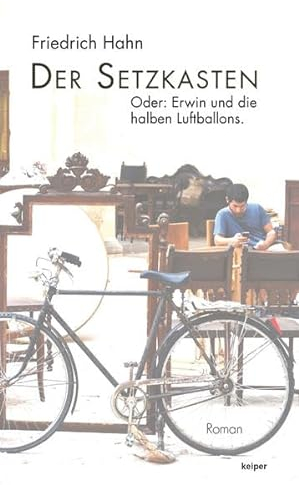 Der Setzkasten: Oder: Erwin und die halben Luftballons