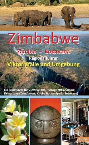 Zimbabwe - Zambia - Botswana: Regionalführer Viktoriafälle und Umgebung: Ein Reiseführer für Victoria Falls, Hwange Nationalpark, Livingstone (Zambia) und Chobe Nationalpark (Botswana)