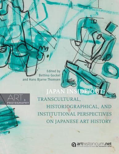 Japan Inside/Out: Transcultural, Historiographical, and Institutional Perspectives on Japanese Art History (Art & Photography)