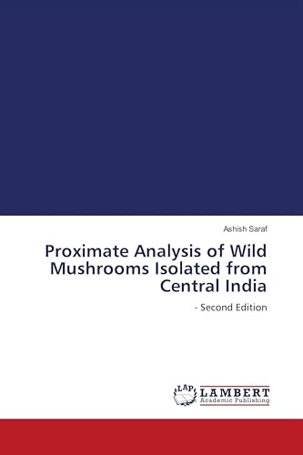 Proximate Analysis of Wild Mushrooms Isolated from Central India: - Second Edition