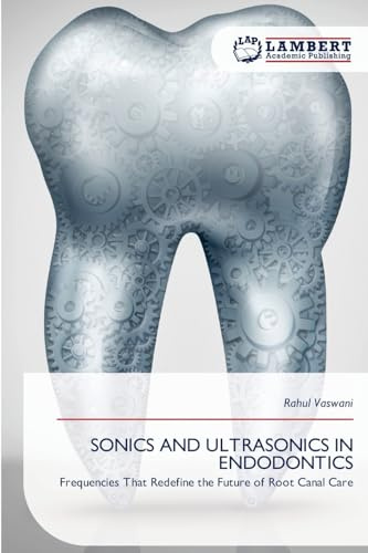 SONICS AND ULTRASONICS IN ENDODONTICS: Frequencies That Redefine the Future of Root Canal Care