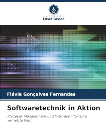 Softwaretechnik in Aktion: Prozesse, Management und Innovation für eine vernetzte Welt
